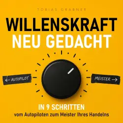 Cover - Tobias Grabner - Willenskraft neu gedacht - In 9 Schritten vom Autopiloten zum Meister Ihres Handelns