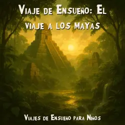 Cover - Viajes de Ensueño para Niños - Viaje de Ensueño: El viaje a los mayas