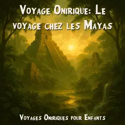 Cover - Voyages Oniriques pour Enfants - Voyage Onirique: Le voyage chez les Mayas