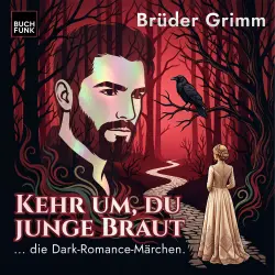 Cover - Brüder Grimm - Grimm neu gehört - warm, verwunschen, gefährlich - Band 1 - Kehr um, du junge Braut