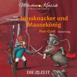 Cover - E.T.A. Hoffmann - Die ZEIT-Edition "Märchen Klassik für kleine Hörer" - Nussknacker und Mausekönig und Peer Gynt mit Musik von Peter Tschaikowski und Edvard Grieg