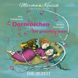 Cover - Brüder Grimm - Die ZEIT-Edition "Märchen Klassik für kleine Hörer" - Dornröschen und Der gestiefelte Kater mit Musik von Peter Tschaikowski und Modest Mussorgski