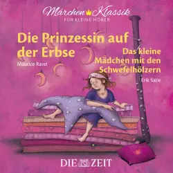 Cover - Hans Christian Andersen - Die ZEIT-Edition "Märchen Klassik für kleine Hörer" - Die Prinzessin auf der Erbse und Das Mädchen mit den Schwefelhölzern mit Musik von Maurice Ravel und Erik Satie