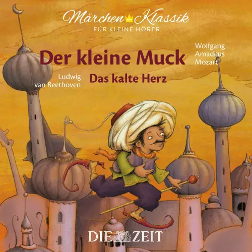 Cover von Wilhelm Hauff - Die ZEIT-Edition "Märchen Klassik für kleine Hörer" - Der kleine Muck und Das kalte Herz mit Musik von Wolfgang Amadeus Mozart und Ludwig van Beethoven