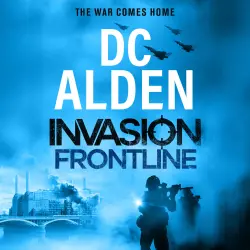 Cover - DC Alden - Invasion UK series - Join the battle! The electrifying military thriller perfect for fans of Andy McNab, BRAND NEW for 2026! - Book 3 - Invasion Frontline