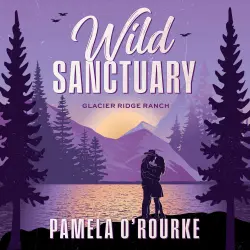 Cover - Pamela O'Rourke - Wild Sanctuary - The BRAND NEW small town romantic suspense book with cowboys from Pamela O'Rourke for 2026