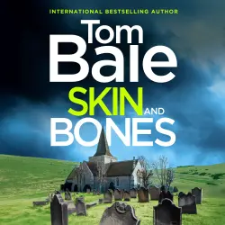 Cover - Tom Bale - Skin and Bones - A gripping unputdownable crime thriller read from Tom Bale