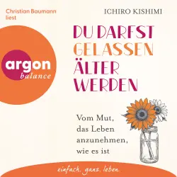 Cover - Ichiro Kishimi - Du darfst gelassen älter werden - Vom Mut, das Leben anzunehmen, wie es ist