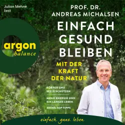 Cover - Prof. Dr. Andreas Michalsen - Einfach gesund bleiben mit der Kraft der Natur - Körper und Seele schützen - Mehr Energie und ein langes Leben - Meine Top-Tipps