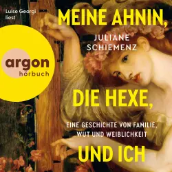 Cover - Juliane Schiemenz - Meine Ahnin, die Hexe, und ich - Eine Geschichte von Familie, Wut und Weiblichkeit