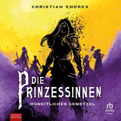 Cover - Christian Endres - Die Prinzessinnen - Band 3 - Hoheitliches Gemetzel