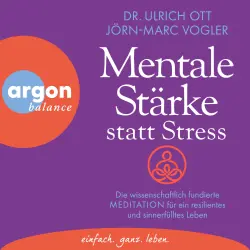 Cover - Ulrich Ott - Mentale Stärke statt Stress - Die wissenschaftlich fundierte Meditation für ein resilientes und sinnerfülltes Leben