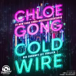 Cover - Chloe Gong - Coldwire - Die Zukunft ist tödlich