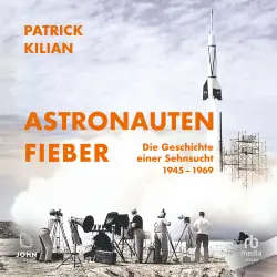 Cover - Patrick Kilian - Astronautenfieber - Die Geschichte einer Sehnsucht