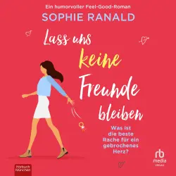 Cover - Sophie Ranald - Lass uns keine Freunde bleiben - Ein humorvoller Feel-Good-Roman