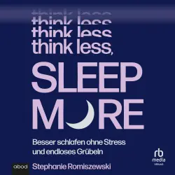 Cover - Stephanie Romiszewski - Think Less, Sleep More - Besser schlafen ohne Stress und endloses Grübeln