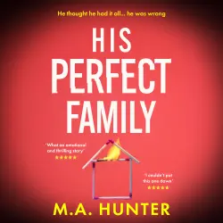 Cover - M A Hunter - His Perfect Family - An unputdownable psychological thriller full of twists from M. A. Hunter