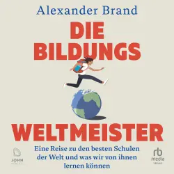 Cover - Alexander Brand - Die Bildungsweltmeister - Eine Reise zu den besten Schulen der Welt und was wir von ihnen lernen können