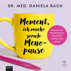 Cover - Dr. med. Daniela Bach - Moment, ich mache gerade Menopause - Wie wir in den Wechseljahren Gesundheit und Karriere stärken