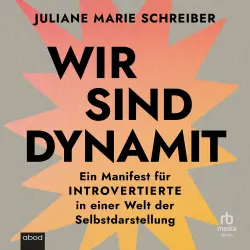 Cover - Juliane Marie Schreiber - Wir sind Dynamit - Ein Manifest für Introvertierte in einer Welt der Selbstdarstellung
