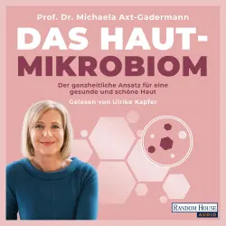Cover - Michaela Axt-Gadermann - Das Hautmikrobiom - Der ganzheitliche Ansatz für eine gesunde und schöne Haut - Hilfe bei Akne, Neurodermitis, Schuppenflechte und Co