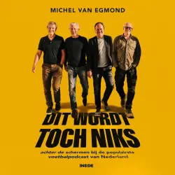 Cover - Michel van Egmond - DIT WORDT TOCH NIKS - achter de schermen bij de populairste voetbalpodcast van Nederland