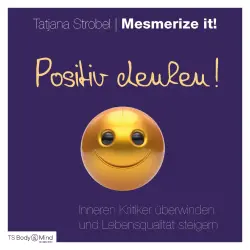 Cover - Tatjana Strobel - Positiv denken - Inneren Kritiker überwinden und Lebensqualität steigern