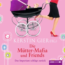 Cover - Kerstin Gier - Die Mütter-Mafia und Friends - Das Imperium schlägt zurück