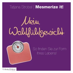 Cover - Tatjana Strobel - Mein Wohlfühlgewicht - So finden Sie zur Form Ihres Lebens!