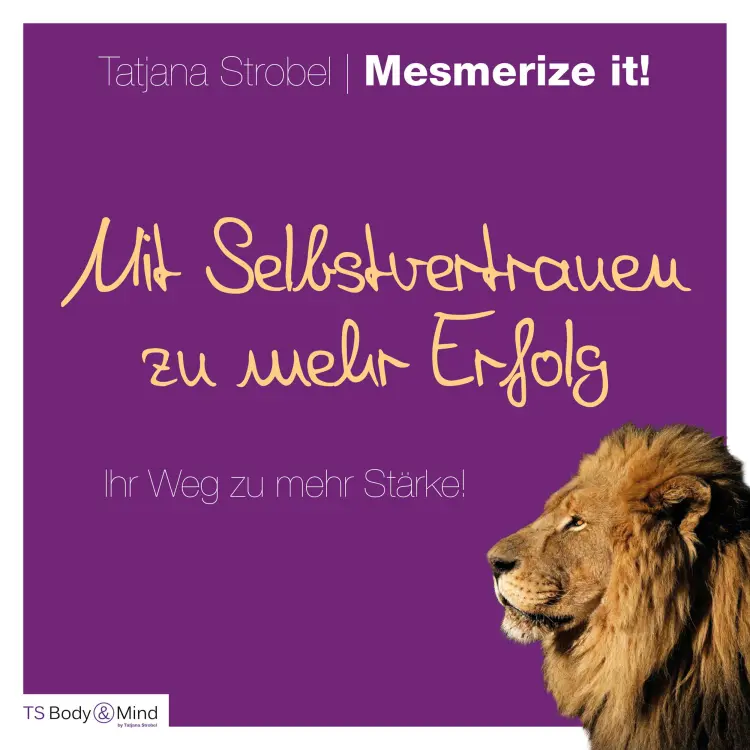 Cover von Tatjana Strobel - Mit Selbstvertrauen zu mehr Erfolg - Ihr Weg zu mehr Stärke!