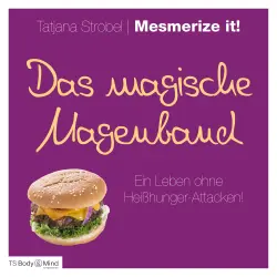 Cover - Tatjana Strobel - Das magische Magenband - Ein Leben ohne Heißhunger-Attacken!