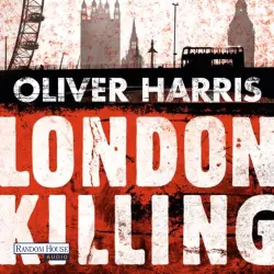 Cover - Oliver Harris - London-Thrillerreihe mit Detective Nick Belsey - Folge 1 - London Killing