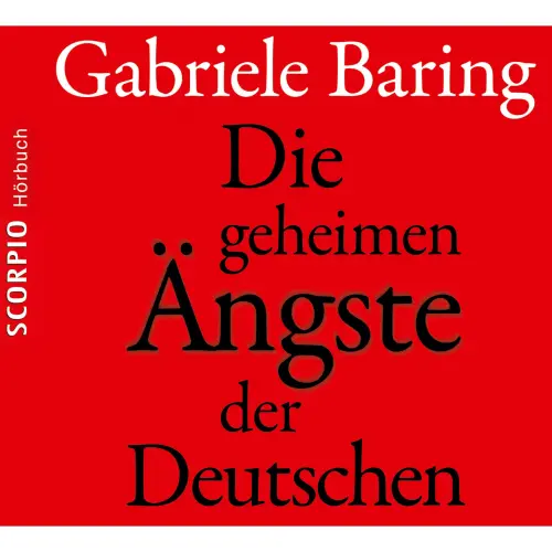 Cover von Gabriele Baring - Die geheimen Ängste der Deutschen - Wie der Zweite Weltkrieg bis heute emotional in den Deutschen nachwirkt
