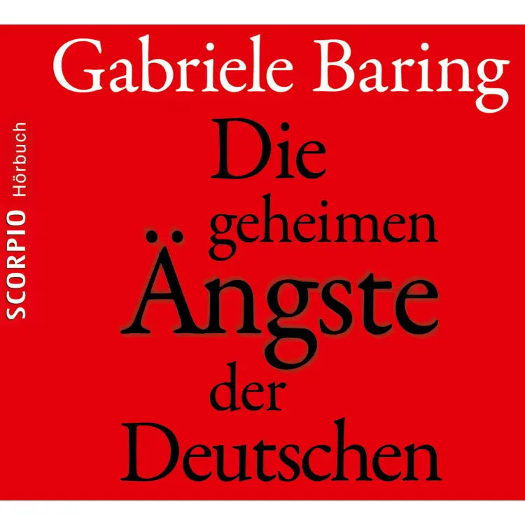 Cover von Gabriele Baring - Die geheimen Ängste der Deutschen - Wie der Zweite Weltkrieg bis heute emotional in den Deutschen nachwirkt