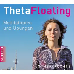 Cover - Esther Kochte - ThetaFloating - Meditationen und Übungen