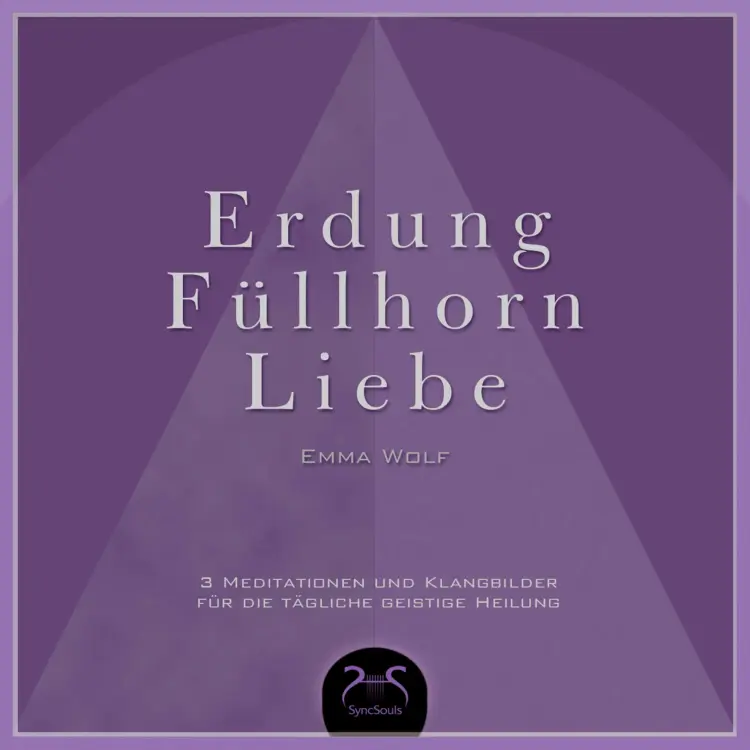 Cover von Emma Wolf - Erdung - Füllhorn - Liebe, 3 Meditationen und Klangbilder für die tägliche geistige Heilung