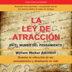 Cover - William Walker Atkinson - La Ley de Atraccion en el Mundo del Pensamiento