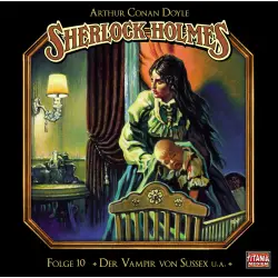 Cover - Sherlock Holmes - Folge 10 - Der Vampir von Sussex / Das gefleckte Band / Der Fall Milverton / Der Teufelsfuß