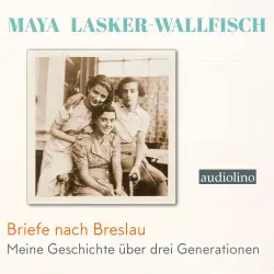 Cover - Maya Lasker-Wallfisch - Briefe nach Breslau - Meine Geschichte über drei Generationen