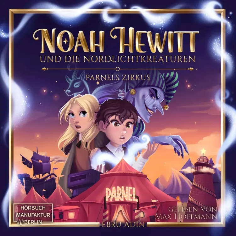 Cover von Ebru Adin - Noah Hewitt und die Nordlichtkreaturen - Band 1 - Parnels Zirkus