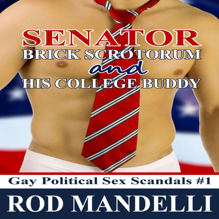 Cover von Rod Mandelli - Gay Political Sex Scandals - book 1 - Senator Brick Scrotorum and His College Buddy