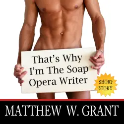 Cover - Matthew W. Grant - That's Why I'm The Soap Opera Writer