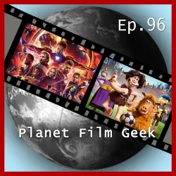Cover - Planet Film Geek - PFG Episode 96 - Avengers Infinity War, Early Man