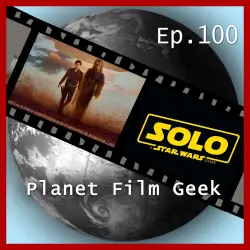 Cover - Planet Film Geek - PFG Episode 100 - Solo: A Star Wars Story