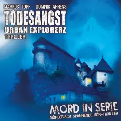 Cover - Mord in Serie - Folge 15 - Todesangst - Urban Explorerz