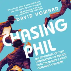 Cover - David Howard - Chasing Phil - The Adventures of Two Undercover FBI Agents with the World's Most Charming Con Man