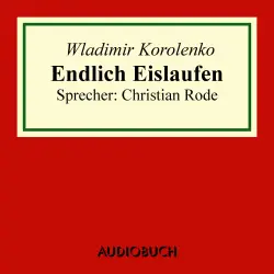 Cover - Wladimir Korolenko - Endlich Eislaufen - Auszug aus: Die Geschichte meines Zeitgenossen