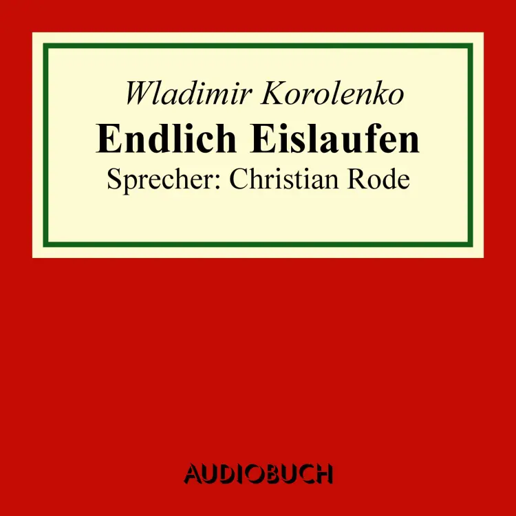 Cover von Wladimir Korolenko - Endlich Eislaufen - Auszug aus: Die Geschichte meines Zeitgenossen