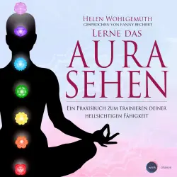 Cover - Helen Wohlgemuth - Lerne das Aurasehen - Ein Praxisbuch zum Trainieren deiner hellsichtigen Fähigkeit