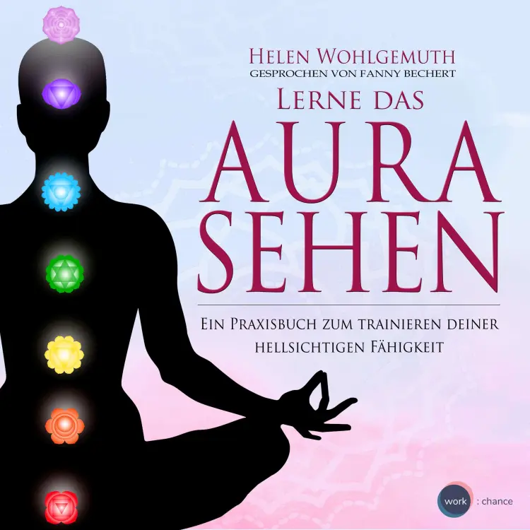 Cover von Helen Wohlgemuth - Lerne das Aurasehen - Ein Praxisbuch zum Trainieren deiner hellsichtigen Fähigkeit